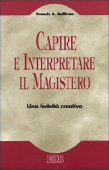 capire e interpretare il magistero una fedelt creativa