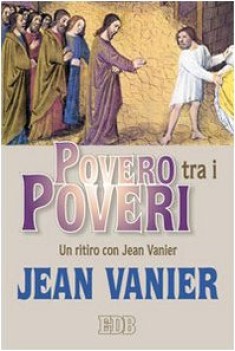 povero tra i poveri un ritiro con jean vanier