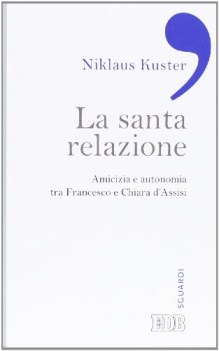 santa relazione amicizia e autonomia tra francesco e chiara dassi