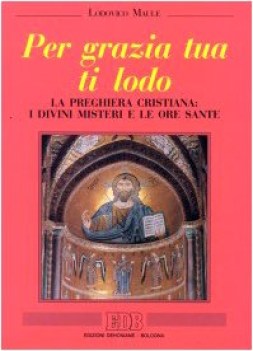 per grazia tua ti lodo la preghiera cristiana i divini misteri e le