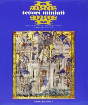 tesori miniati codici e incunaboli dei fondi antichi di bergamo e bre