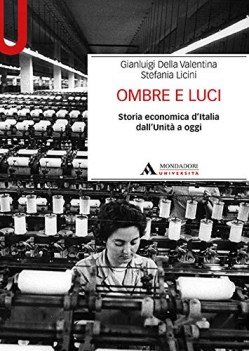 ombre e luci storia economica d\'italia dall\'unita\' a oggi