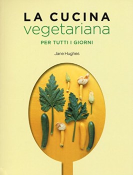 cucina vegetariana per tutti i giorni