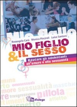 mio figlio e il sesso educare gli adolescenti all\'amore e alla sessualit