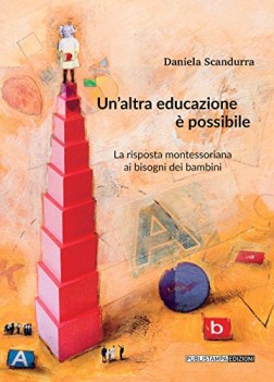 un\'altra educazione  possibile la risposta montessoriana ai bisogni