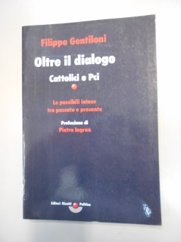 oltre il dialogo cattolici e pci le possibili intese tra passato e presente