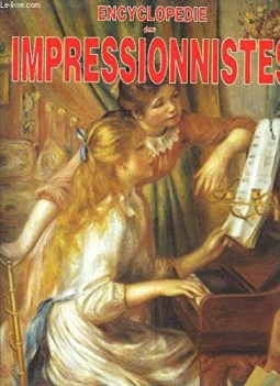 encyclopdie des impressionnistes des prcurseurs aux hritiers