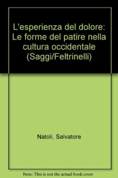 esperienza del dolore le forme del patire nella cultura occidentale