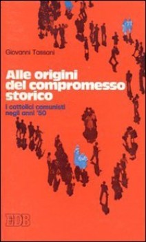 alle origini del compromesso storico i cattolici comunisti negli anni