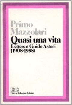 quasi una vita lettere a guido astori 1908 1958