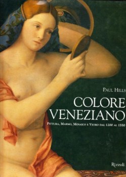 colore veneziano pittura marmo mosaico e vetro dal 1200 al 1550