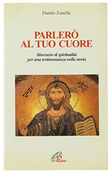 parlero al tuo cuore itinerario di spiritualita per una testimonianza