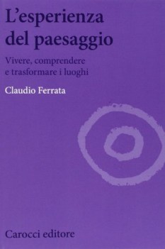 esperienza del paesaggio vivere comprendere e trasformare i luoghi