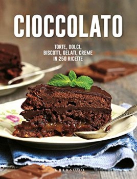 cioccolato torte dolci biscotti gelati creme in 250 ricette