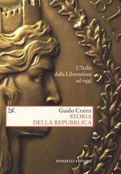 storia della repubblica l\'italia dalla liberazione ad oggi