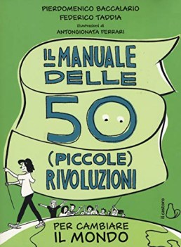 manuale delle 50 piccole rivoluzioni per cambiare il mondo