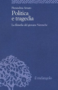 politica e tragedia la filosofia del giovane nietzsche