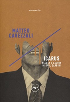 Icarus ascesa e caduta di Raul Gardini