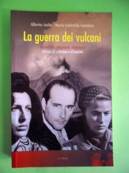 guerra dei vulcani. rossellini, magnani, bergman. storia di cinema e d\'amore