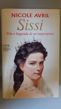 sissi vita e leggenda di un imperatrice