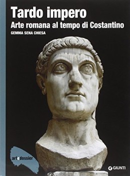 tardo impero arte romana al tempo di costantino art dossier numero 295