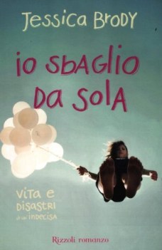 io sbaglio da sola vita e disastri di un\'indecisa