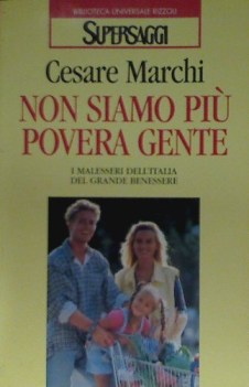 non siamo piu povera gente i malesseri dellitalia del grande benessere