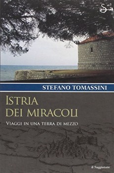 istria dei miracoli viaggi in una terra di mezzo