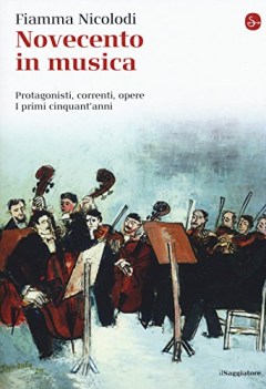 novecento in musica protagonisti correnti opere i primi cinquant anni