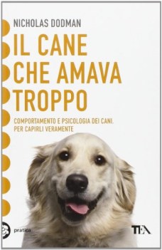 cane che amava troppo comportamento e psicologia dei cani