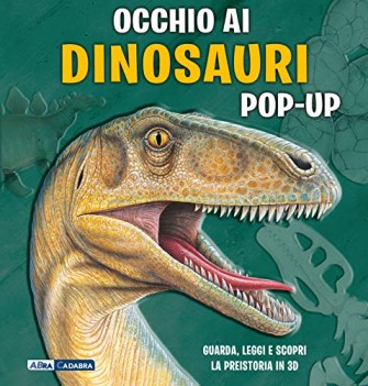 occhio ai dinosauri libro pop-up ediz. a colori