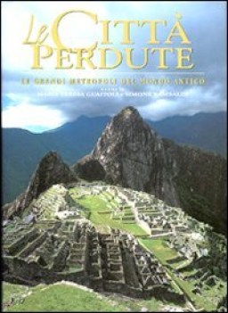 citt perdute le grandi metropoli del mondo antico ediz illustr