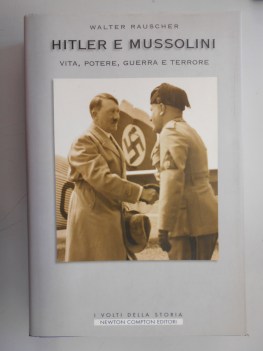 hitler e mussolini vita potere guerra e terrore