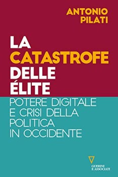 catastrofe delle elite potere digitale e crisi della politica in