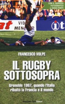 rugby sottosopra grenoble 1997 quando l italia ribalto la franci