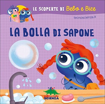 bolla di sapone le scoperte di bebo e bice