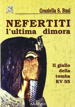 nefertiti l\'ultima dimora il giallo della tomba kv 55