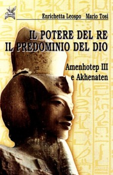 potere del re il predominio del dio amenhotep iii e akhenaten