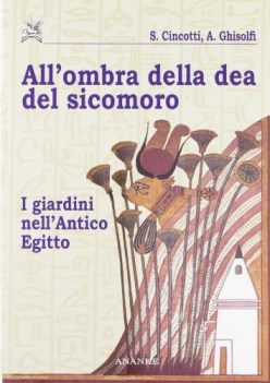 all\'ombra della dea del sicomoro i giardini nell\'antico egitto