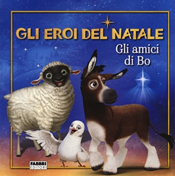 amici di bo gli eroi del natale ediz a colori