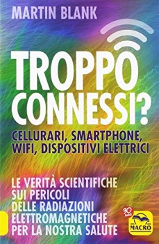 troppo connessi cellulari smartphone wifi dispositivi elettrici