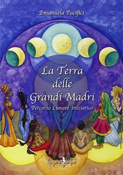 Terra delle grandi madri. Percorso lunare iniziatico