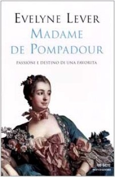 madame de pompadour passioni e destino di una favorita