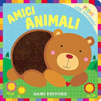 amici animali primi libri sensoriali ediz a colori