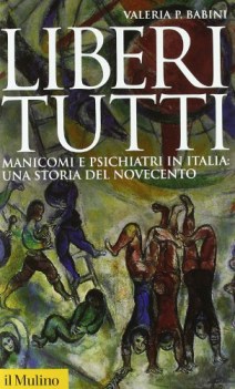 liberi tutti manicomi e psichiatri in italia una storia del novecent