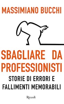 sbagliare da professionisti storie di errori e fallimenti memorabili