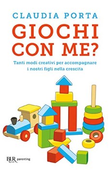 giochi con me tanti modi creativi per accompagnare i nostri figli