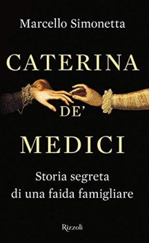 caterina de medici storia segreta di una faida famigliare