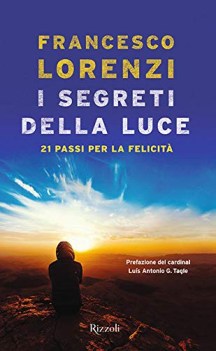 segreti delle luce 21 passi per la felicita\'