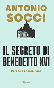 segreto di benedetto xvi perch  ancora papa